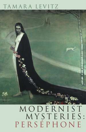 Modernist Mysteries: Persephone de Tamara Levitz