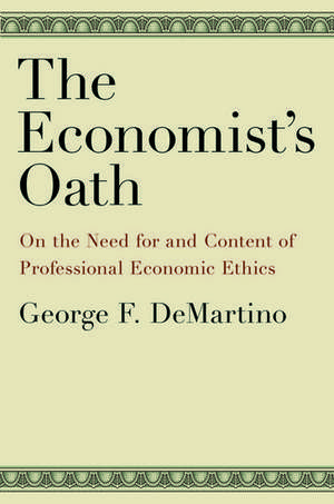 The Economist's Oath: On the Need for and Content of Professional Economic Ethics de George F. DeMartino