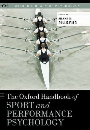 The Oxford Handbook of Sport and Performance Psychology de Shane Murphy