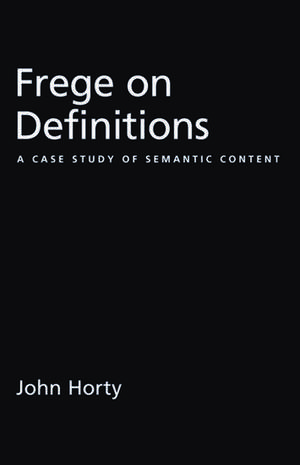 Frege on Definitions: A Case Study of Semantic Content de John Horty