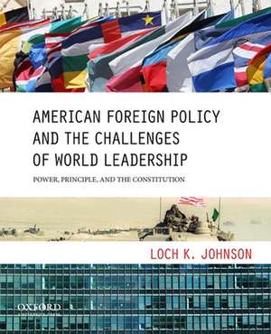 American Foreign Policy and the Challenges of World Leadership de Loch K. Johnson