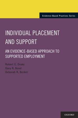 Individual Placement and Support: An Evidence-Based Approach to Supported Employment de Robert E. Drake