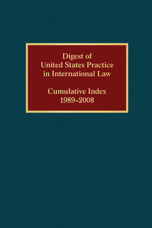 Digest of United States Practice in International Law, Cumulative Index 1989-2008 de Elizabeth R. Wilcox