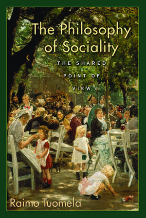 The Philosophy of Sociality: The Shared Point of View de Raimo Tuomela