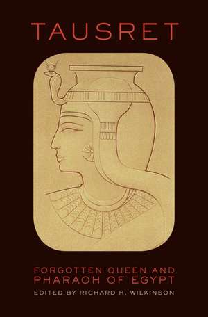 Tausret: Forgotten Queen & Pharaoh of Egypt de Richard H. Wilkinson