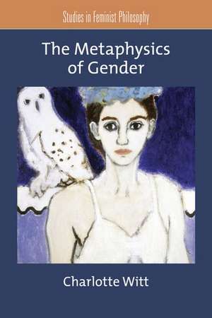 The Metaphysics of Gender de Charlotte Witt