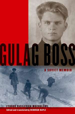 Gulag Boss: A Soviet Memoir de Deborah Kaple