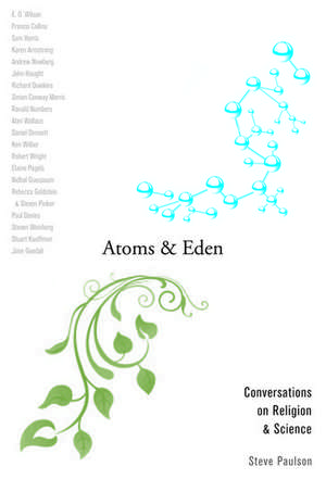 Atoms and Eden: Conversations on Religion and Science de Steve Paulson