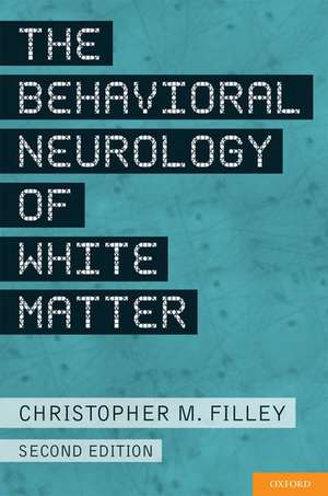 The Behavioral Neurology of White Matter de Christopher Filley