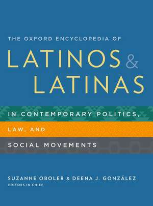 The Oxford Encyclopedia of Latinos and Latinas in Contemporary Politics, Law, and Social Movements de Suzanne Oboler