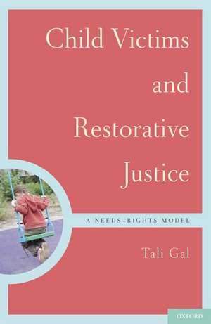 Child Victims and Restorative Justice: A Needs-Rights Model de Tali Gal