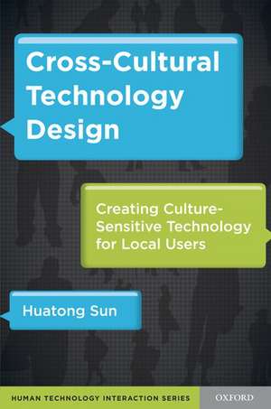 Cross-Cultural Technology Design: Creating Culture-Sensitive Technology for Local Users de Huatong Sun