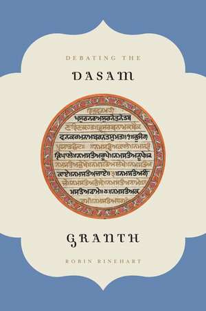 Debating the Dasam Granth de Robin Rinehart