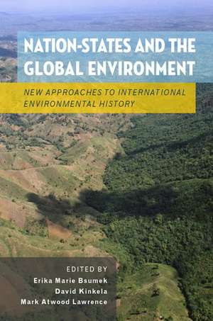 Nation-States and the Global Environment: New Approaches to International Environmental History de Erika Marie Bsumek