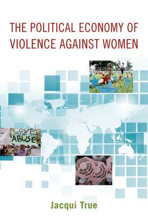 The Political Economy of Violence against Women de Jacqui True