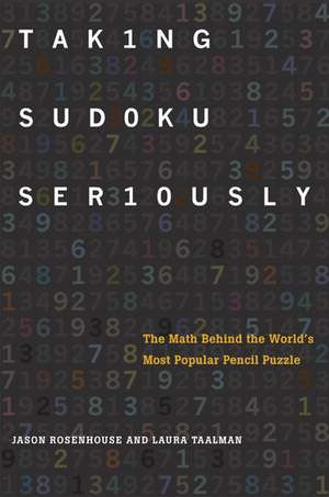 Taking Sudoku Seriously: The Math Behind the World's Most Popular Pencil Puzzle de Jason Rosenhouse