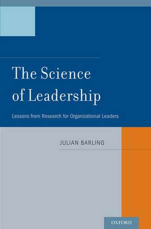 The Science of Leadership: Lessons from Research for Organizational Leaders de Julian Barling