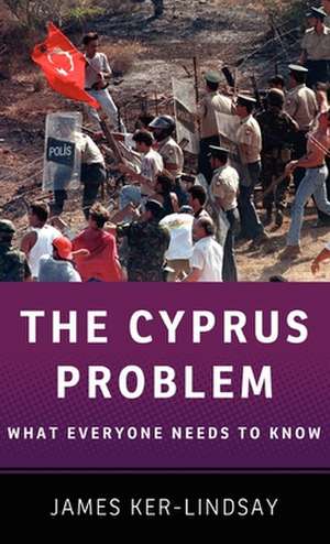 The Cyprus Problem: What Everyone Needs to Know® de James Ker-Lindsay