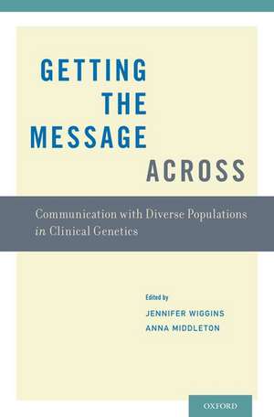 Getting the Message Across: Communication with Diverse Populations in Clinical Genetics de Jennifer Wiggins