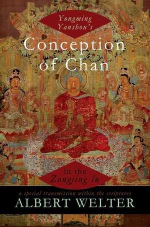 Yongming Yanshou's Conception of Chan in the Zongjing lu: A Special Transmission Within the Scriptures de Albert Welter