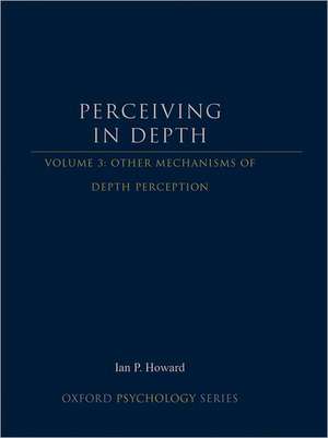 Perceiving in Depth, Volume 3: Other Mechanisms of Depth Perception de Ian P. Howard