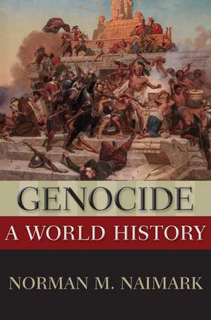 Genocide: A World History de Norman M. Naimark