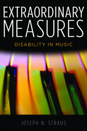 Extraordinary Measures: Disability in Music de Joseph N. Straus