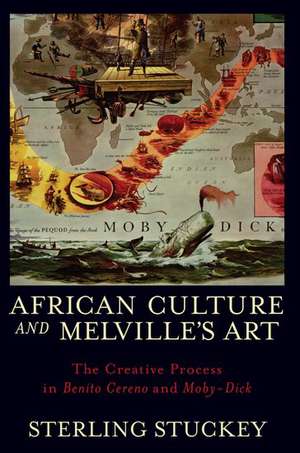 African Culture and Melville's Art: The Creative Process in Benito Cereno and Moby-Dick de Sterling Stuckey