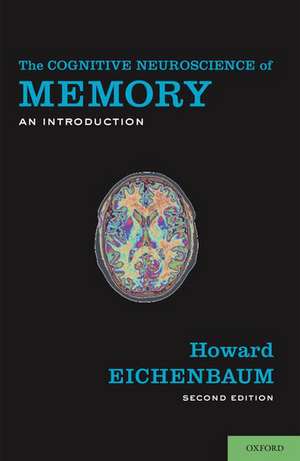 The Cognitive Neuroscience of Memory: An Introduction de Howard Eichenbaum