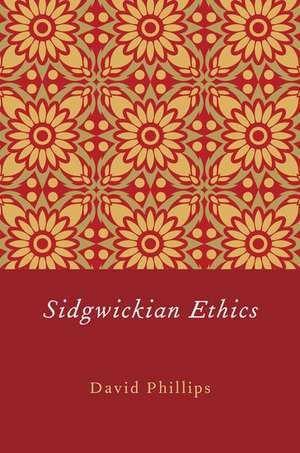 Sidgwickian Ethics de David Phillips