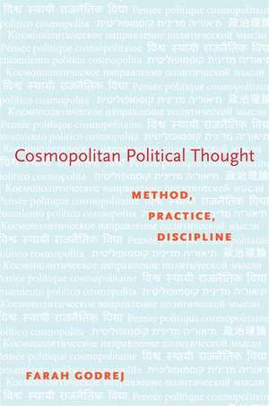 Cosmopolitan Political Thought: Method, Practice, Discipline de Farah Godrej