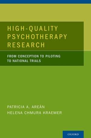 High Quality Psychotherapy Research: From Conception to Piloting to National Trials de Patricia A. Arean