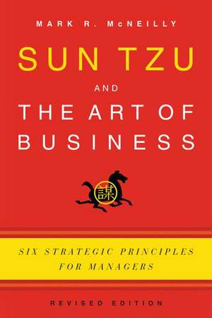 Sun Tzu and the Art of Business: Six Strategic Principles for Managers de Mark R. McNeilly