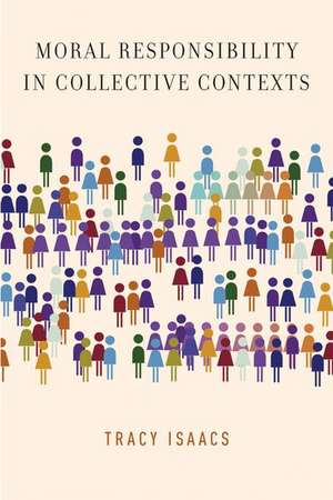 Moral Responsibility in Collective Contexts de Tracy Isaacs