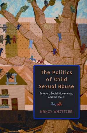 The Politics of Child Sexual Abuse: Emotion, Social Movements, and the State de Nancy Whittier