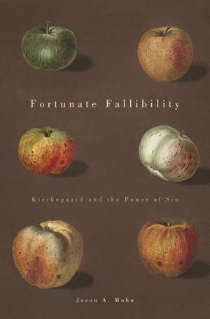 Fortunate Fallibility: Kierkegaard and the Power of Sin de Jason A. Mahn