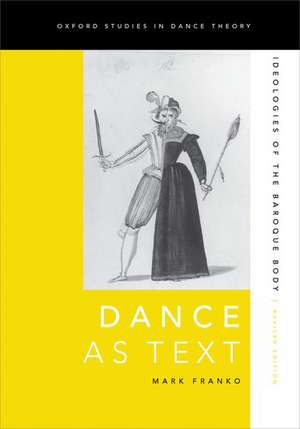 Dance as Text: Ideologies of the Baroque Body de Mark Franko