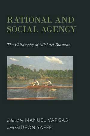 Rational and Social Agency: The Philosophy of Michael Bratman de Manuel Vargas