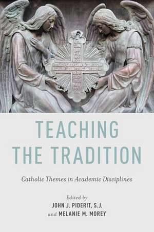 Teaching the Tradition: Catholic Themes in Academic Disciplines de John J. Piderit