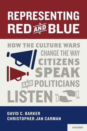 Representing Red and Blue: How the Culture Wars Change the Way Citizens Speak and Politicians Listen de David C. Barker