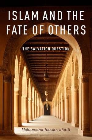 Islam and the Fate of Others: The Salvation Question de Mohammad Hassan Khalil