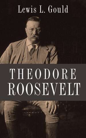 Theodore Roosevelt de Lewis L. Gould