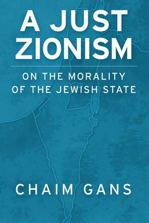 A Just Zionism: On the Morality of the Jewish State de Chaim Gans