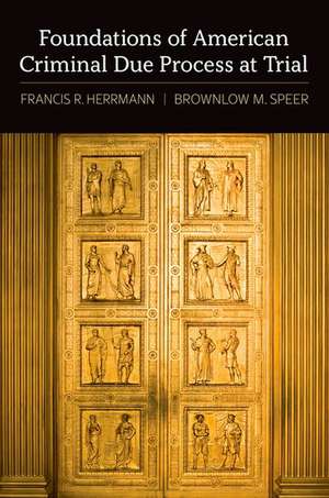 Foundations of American Criminal Due Process at Trial de Francis R. Herrmann