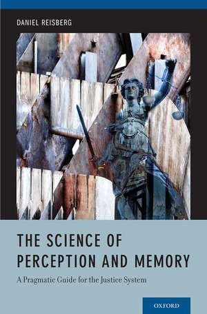 The Science of Perception and Memory: A Pragmatic Guide for the Justice System de Daniel Reisberg