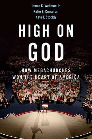 High on God: How Megachurches Won the Heart of America de James Wellman