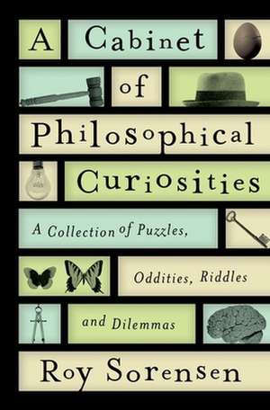 A Cabinet of Philosophical Curiosities de Roy Sorensen