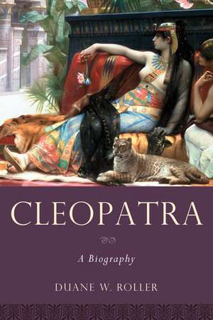 Cleopatra: A Biography de Duane W. Roller