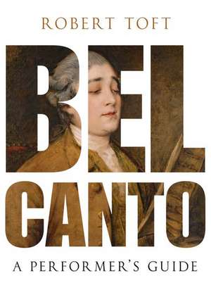 Bel Canto: A Performer's Guide de Robert Toft