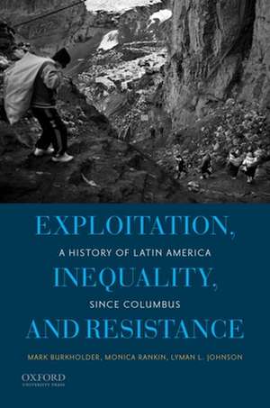 Exploitation, Inequality, and Resistance: A History of Latin America Since Columbus de Mark A. Burkholder